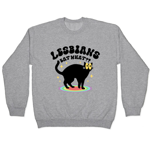 Lesbians Eat What Cat Crewneck Sweatshirt