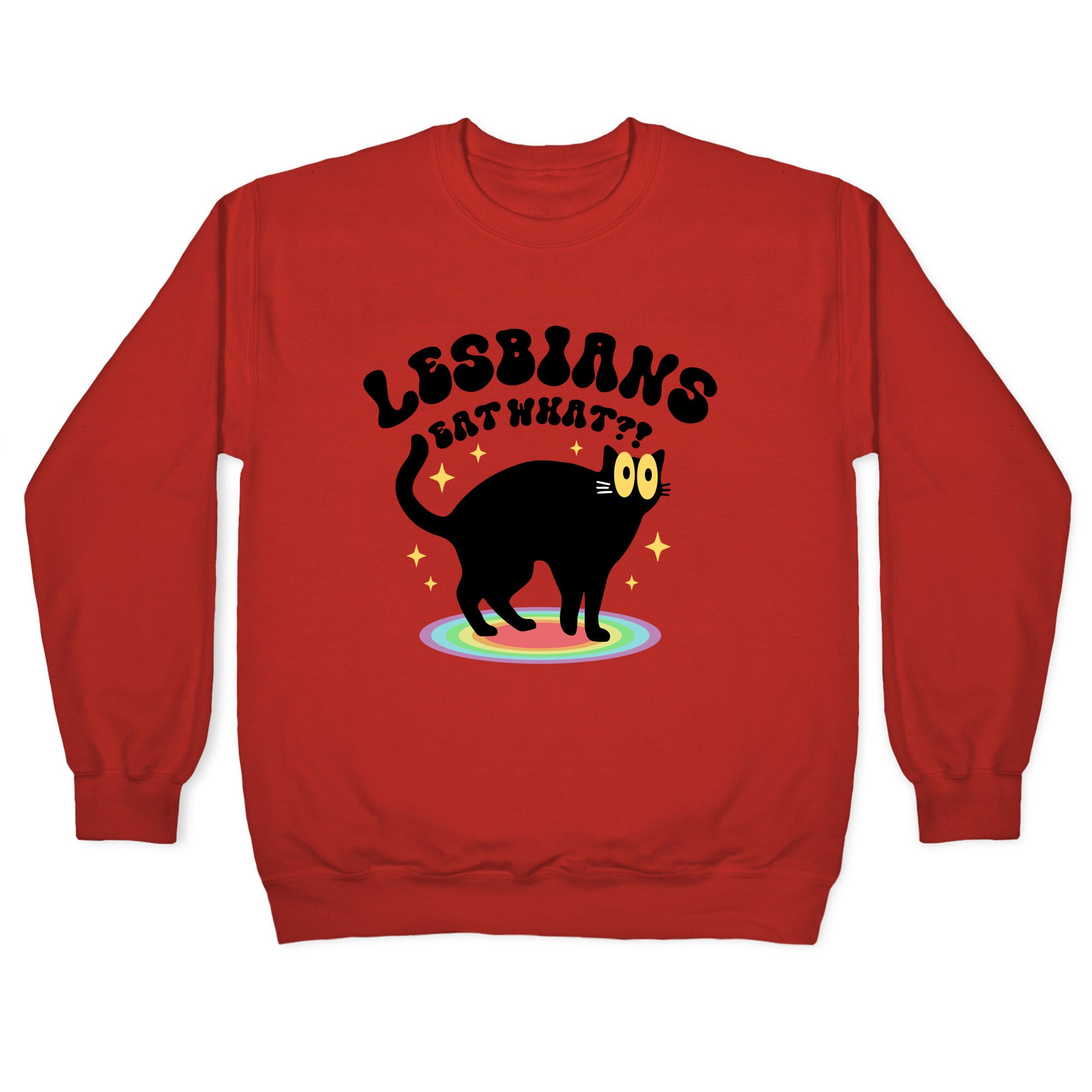 Lesbians Eat What Cat Crewneck Sweatshirt