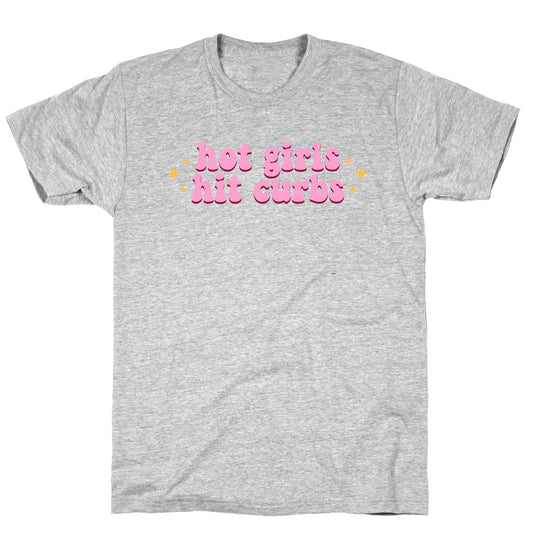 Hot Girls Hit Curbs T-Shirt