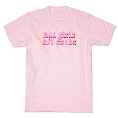 Hot Girls Hit Curbs T-Shirt