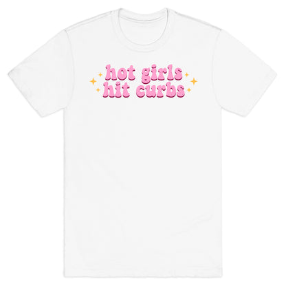 Hot Girls Hit Curbs T-Shirt