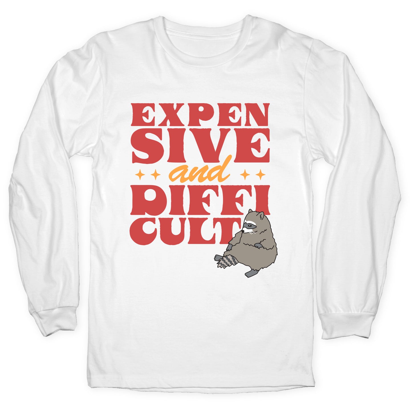 Raccoon Expensive and Difficult Longsleeve Tee