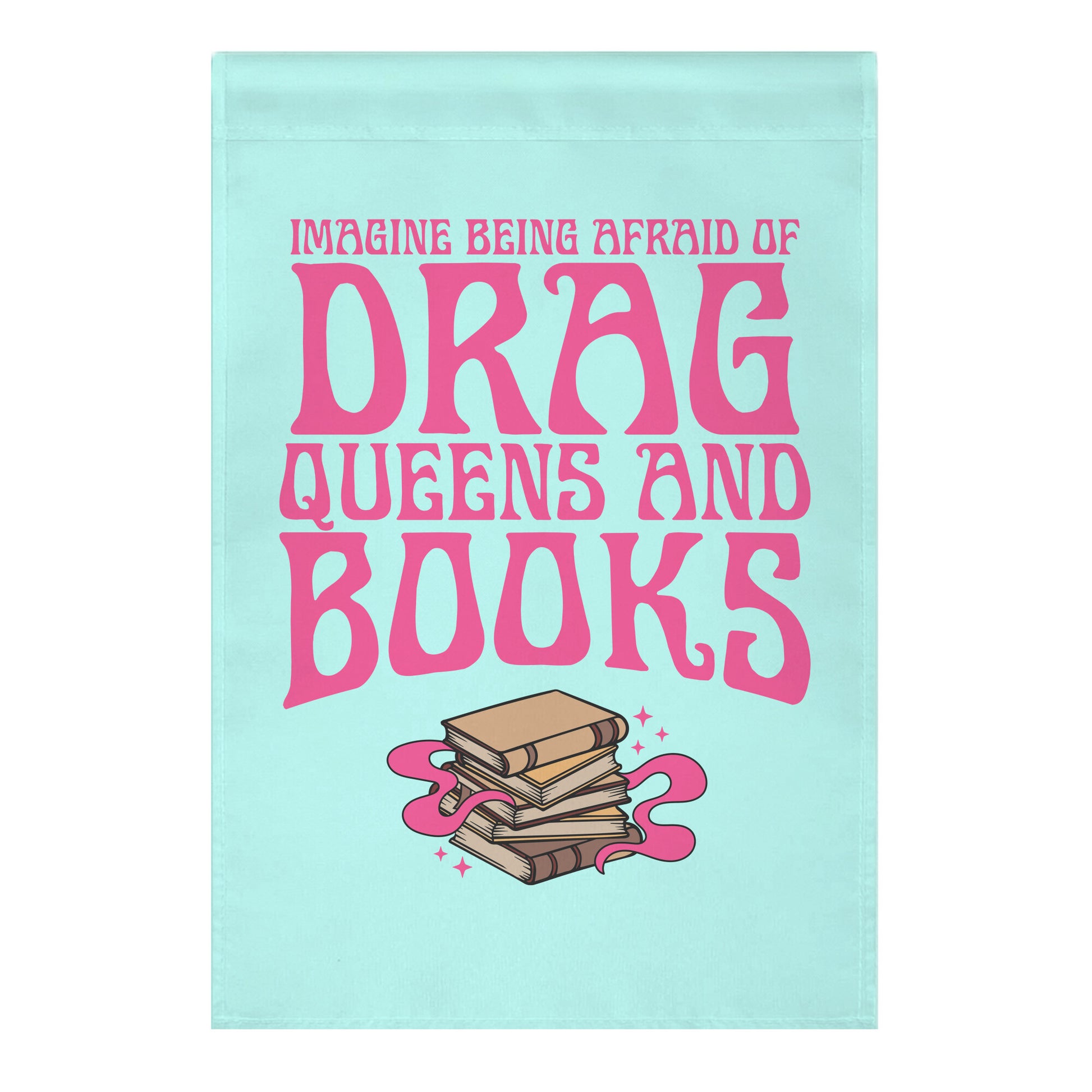 Drag Queens And Books Garden Flag