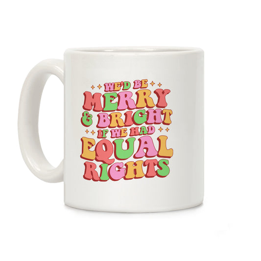 Merry & Bright and Equal Rights Coffee Mug