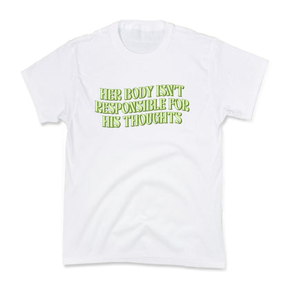 Her Body Isnt Responsible for His Thoughts Kids Tee