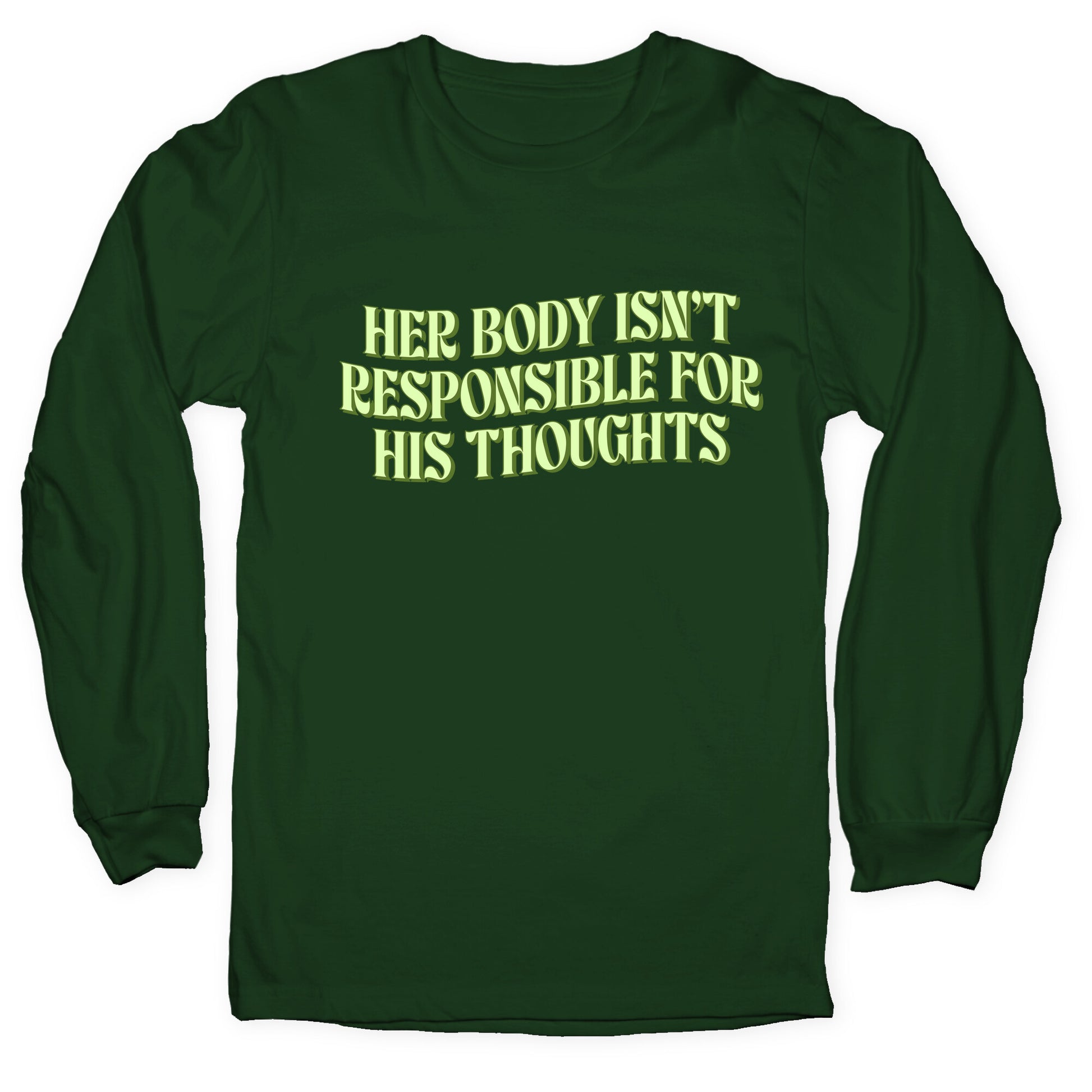 Her Body Isnt Responsible for His Thoughts Longsleeve Tee