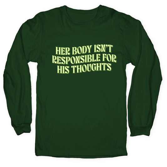 Her Body Isnt Responsible for His Thoughts Longsleeve Tee