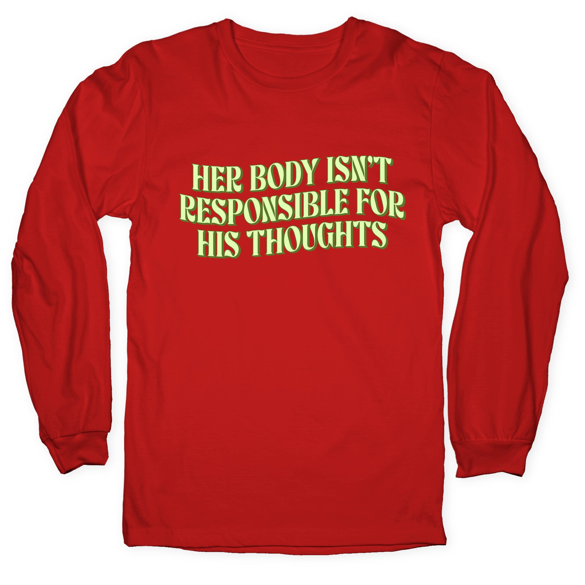 Her Body Isnt Responsible for His Thoughts Longsleeve Tee