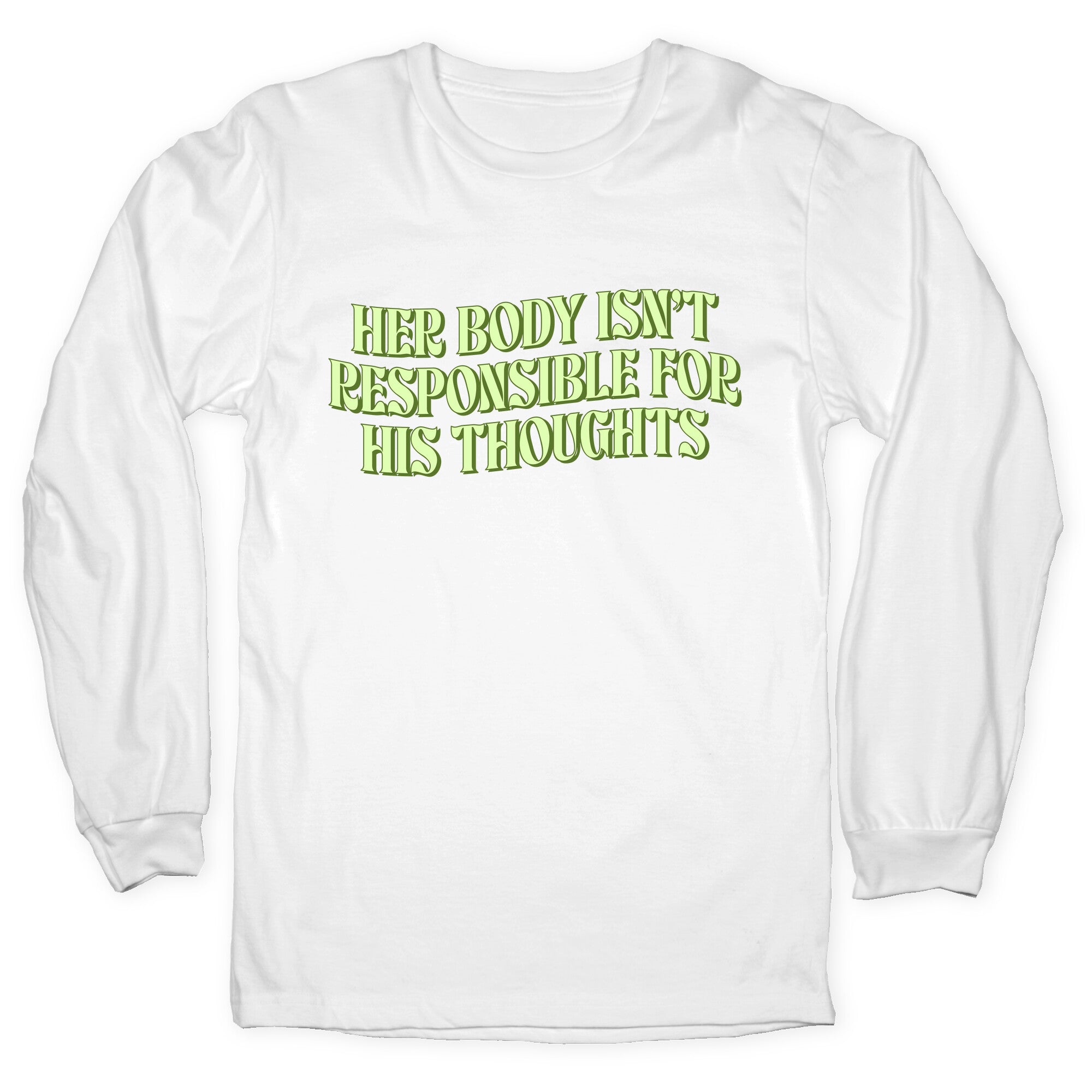 Her Body Isnt Responsible for His Thoughts Longsleeve Tee
