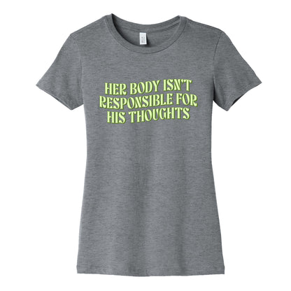 Her Body Isnt Responsible for His Thoughts Womens Cotton Tee