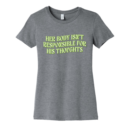 Her Body Isnt Responsible for His Thoughts Womens Cotton Tee