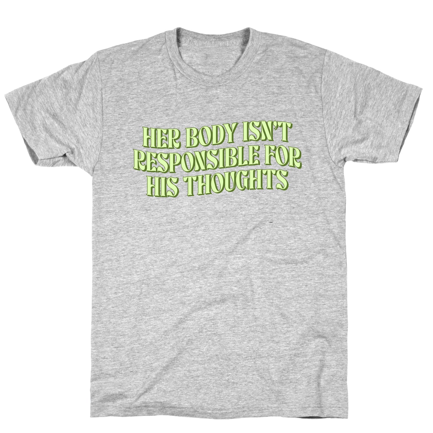 Her Body Isnt Responsible for His Thoughts T-Shirt