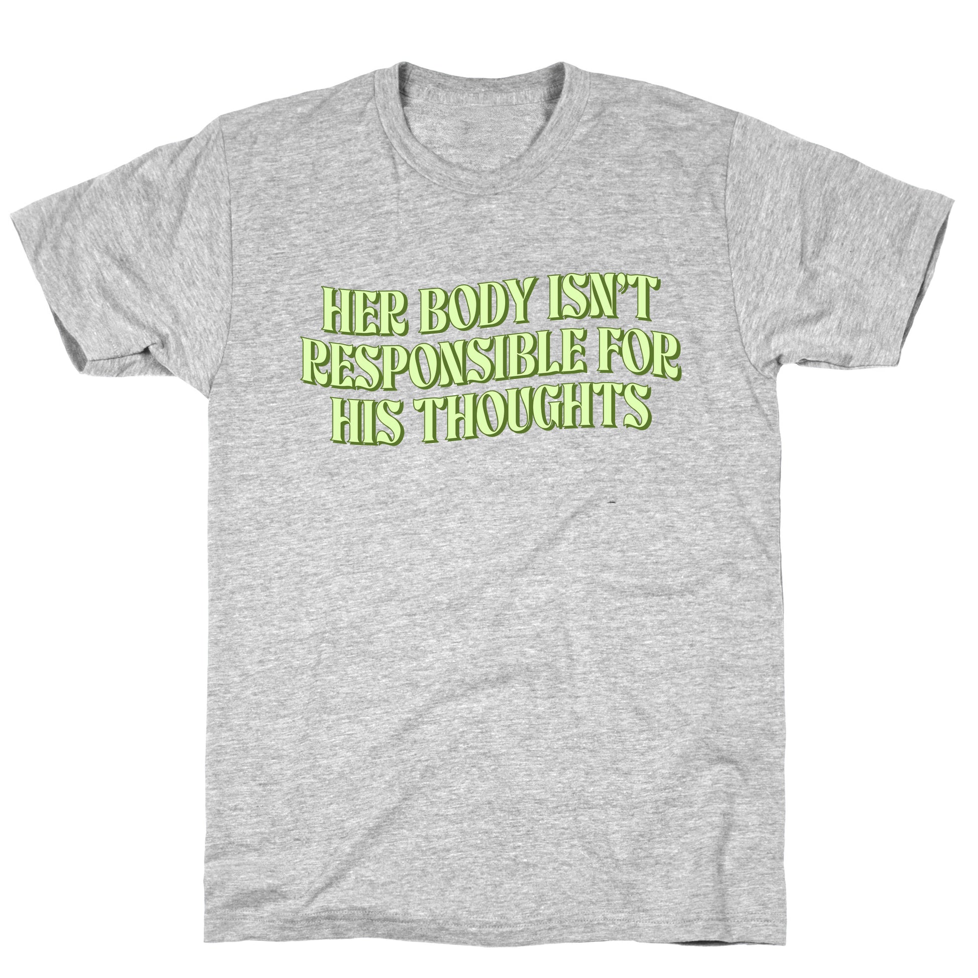 Her Body Isnt Responsible for His Thoughts T-Shirt