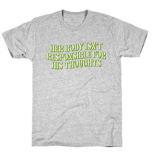 Her Body Isnt Responsible for His Thoughts T-Shirt