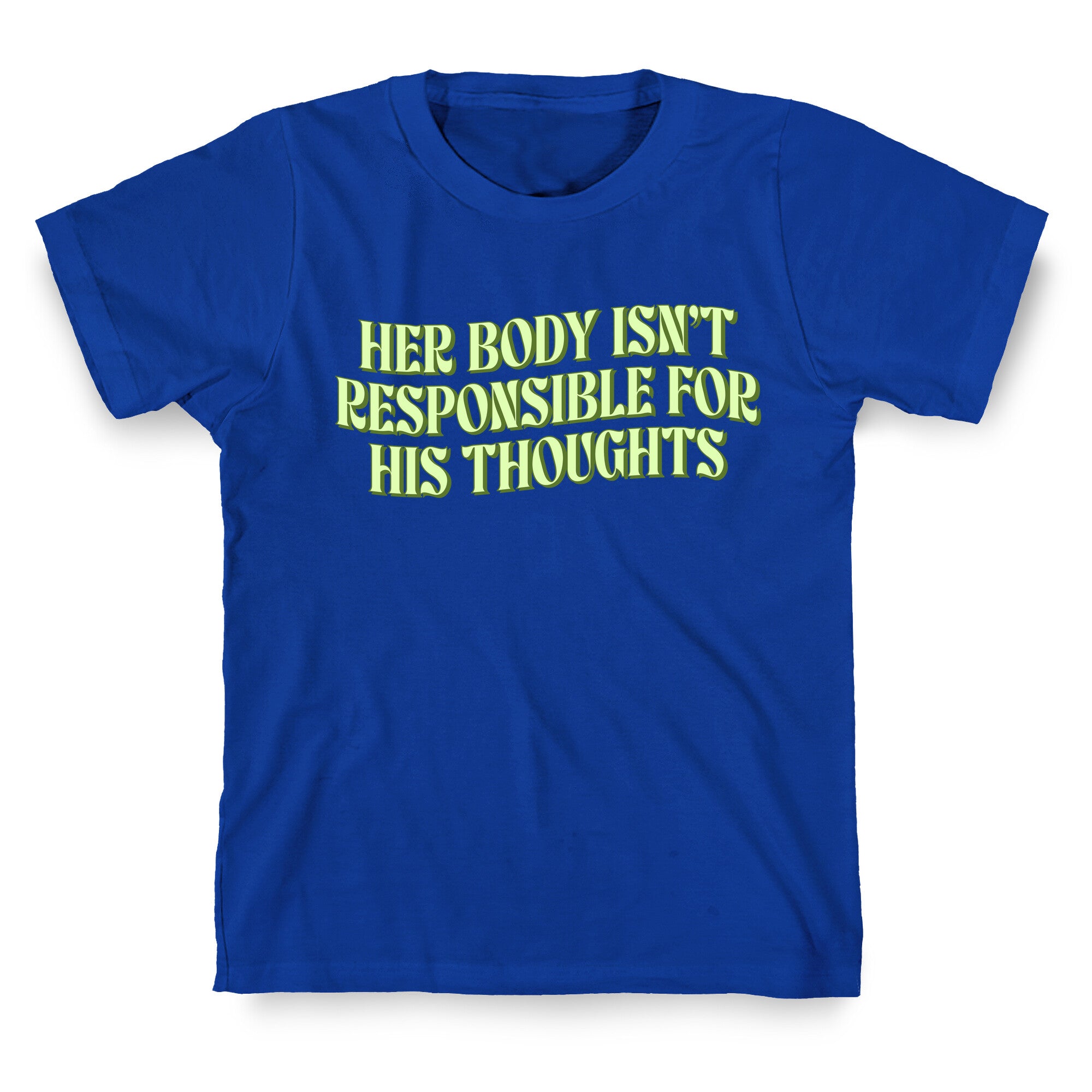 Her Body Isnt Responsible for His Thoughts T-Shirt