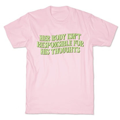 Her Body Isnt Responsible for His Thoughts T-Shirt