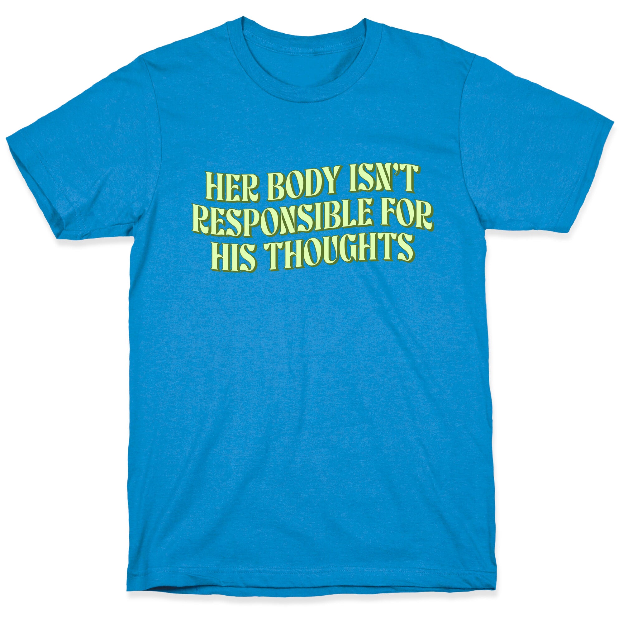 Her Body Isnt Responsible for His Thoughts T-Shirt