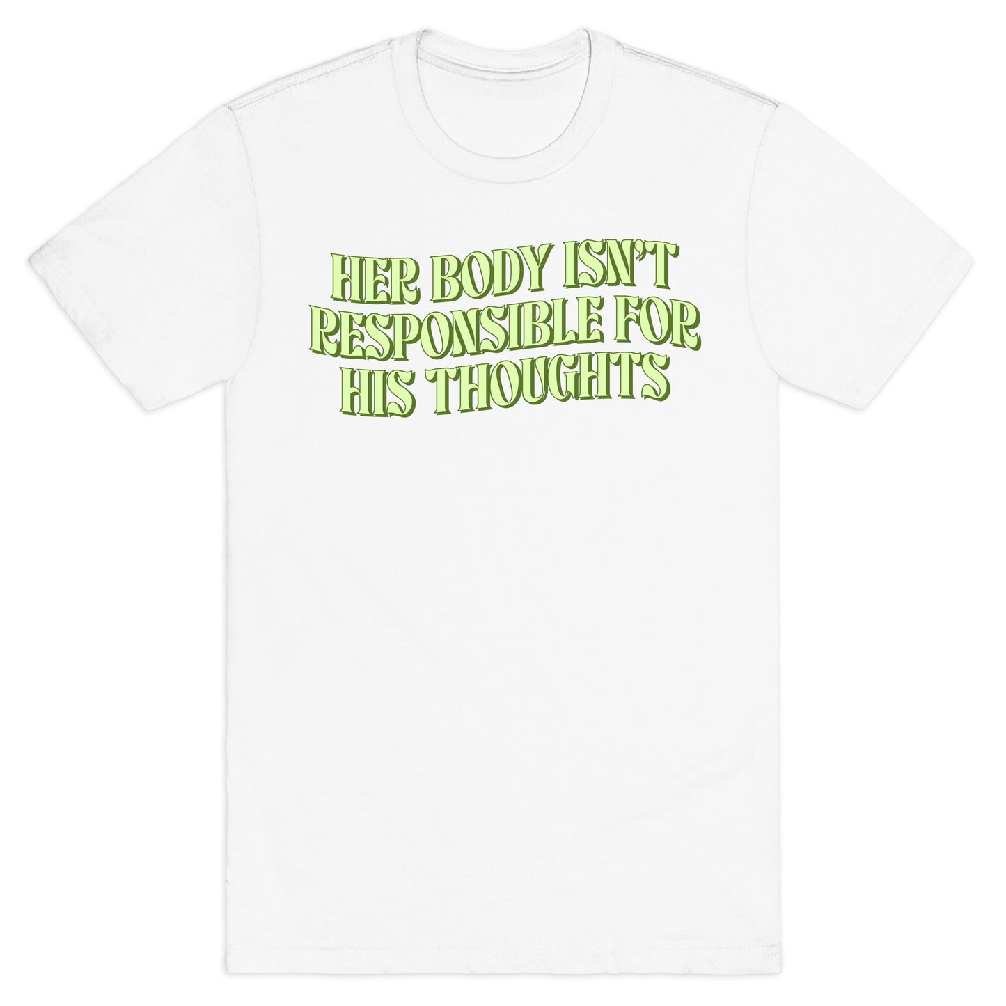Her Body Isnt Responsible for His Thoughts T-Shirt