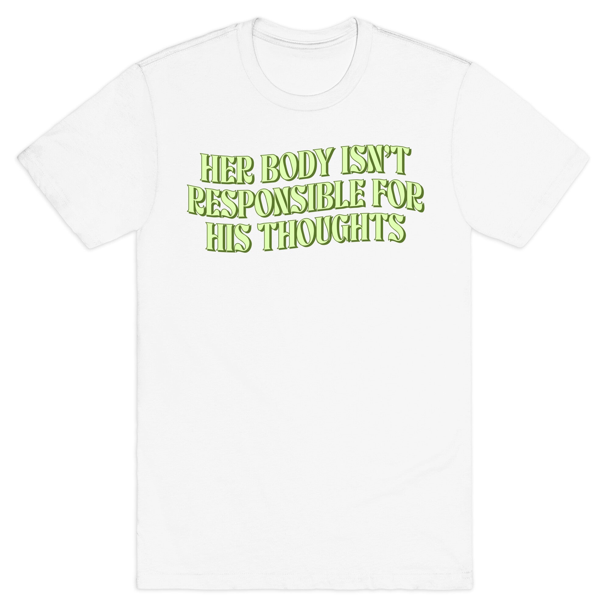 Her Body Isnt Responsible for His Thoughts T-Shirt