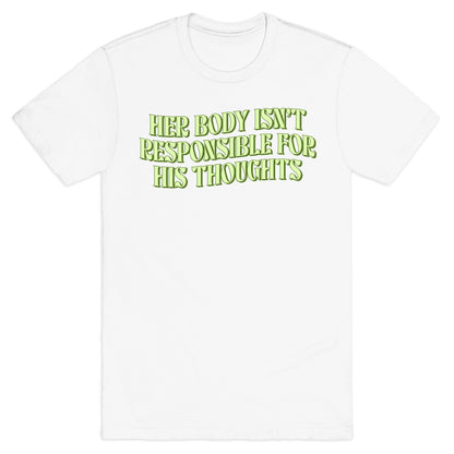 Her Body Isnt Responsible for His Thoughts T-Shirt