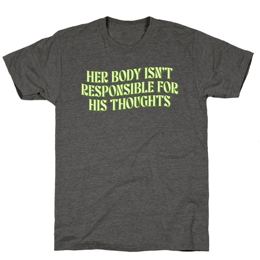 Her Body Isnt Responsible for His Thoughts Unisex Triblend Tee