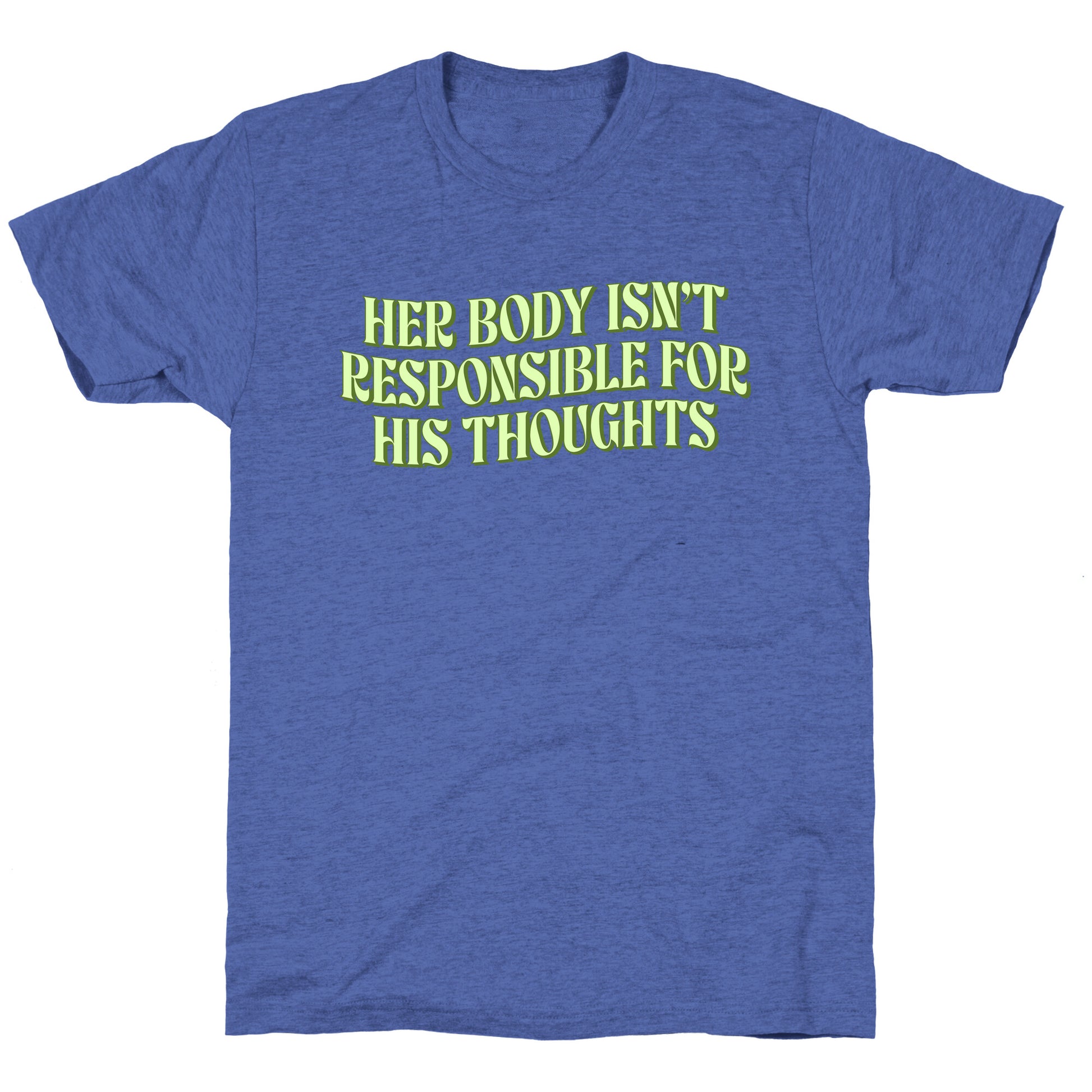 Her Body Isnt Responsible for His Thoughts Unisex Triblend Tee