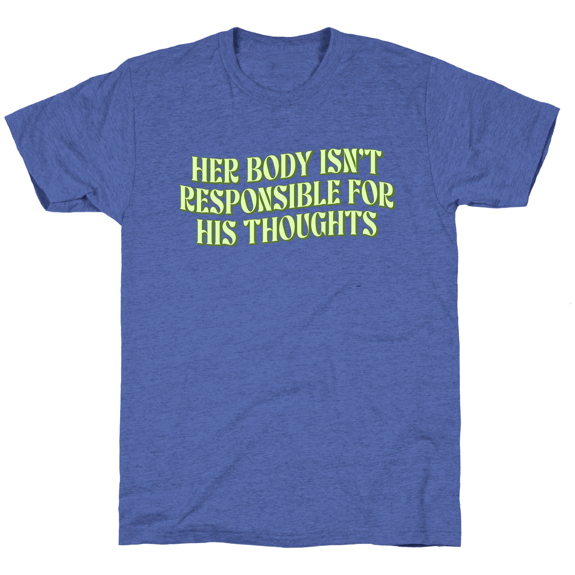 Her Body Isnt Responsible for His Thoughts Unisex Triblend Tee