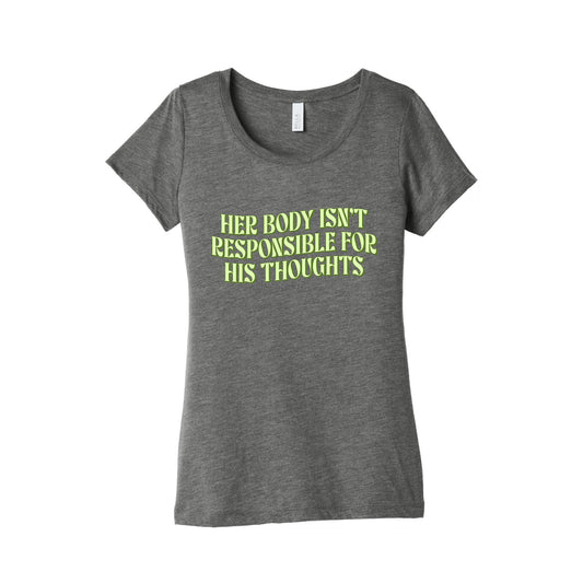 Her Body Isnt Responsible for His Thoughts Womens Triblend Tee