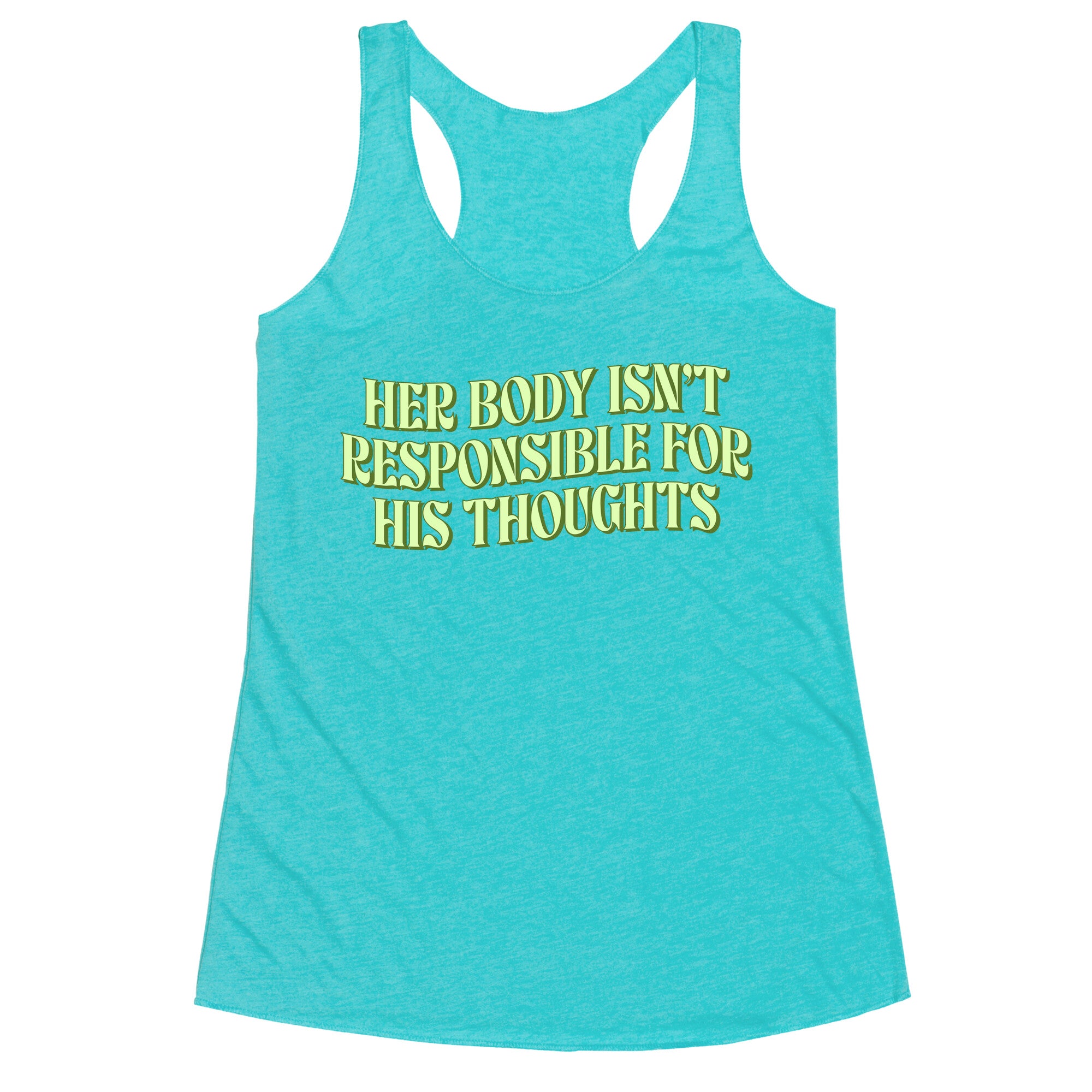 Her Body Isnt Responsible for His Thoughts Racerback Tank