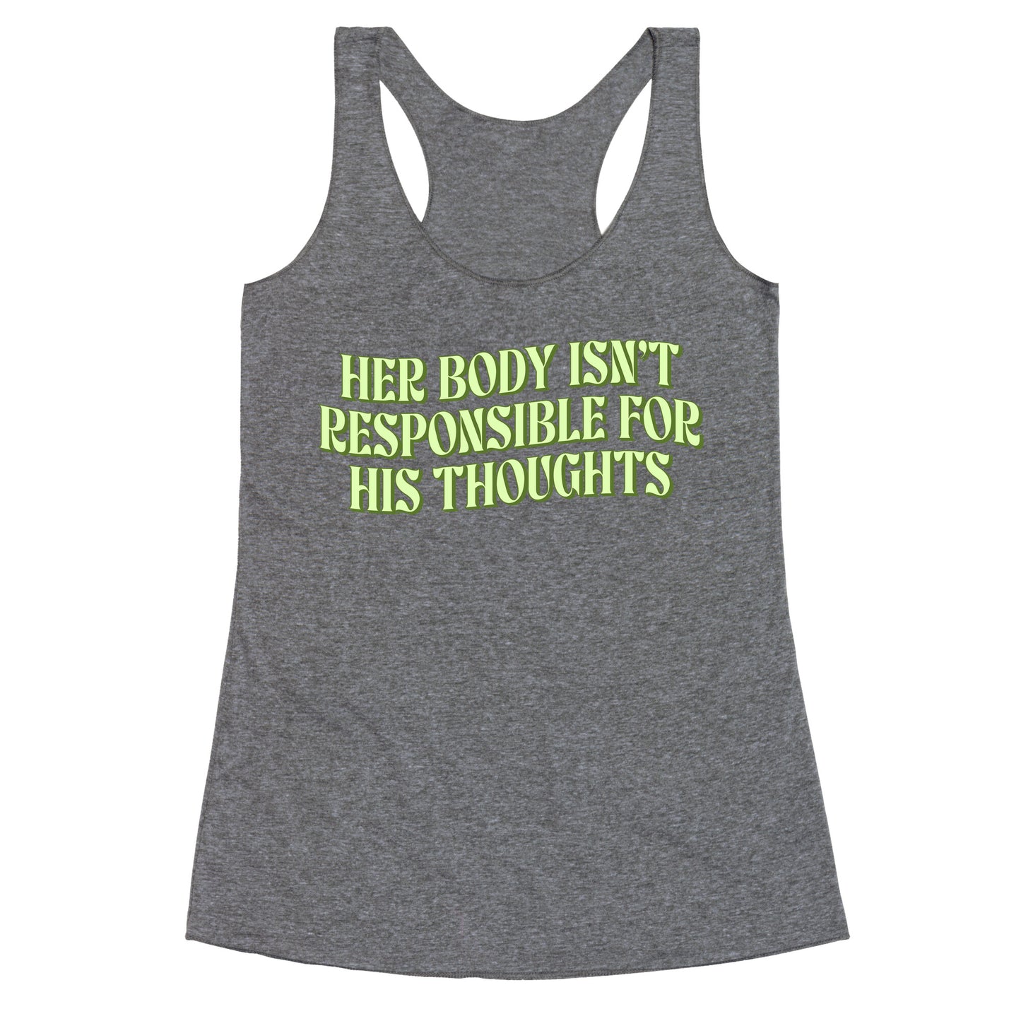 Her Body Isnt Responsible for His Thoughts Racerback Tank