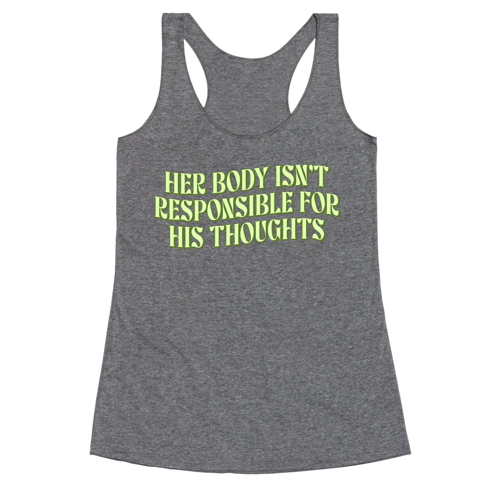 Her Body Isnt Responsible for His Thoughts Racerback Tank