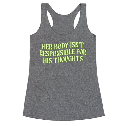 Her Body Isnt Responsible for His Thoughts Racerback Tank
