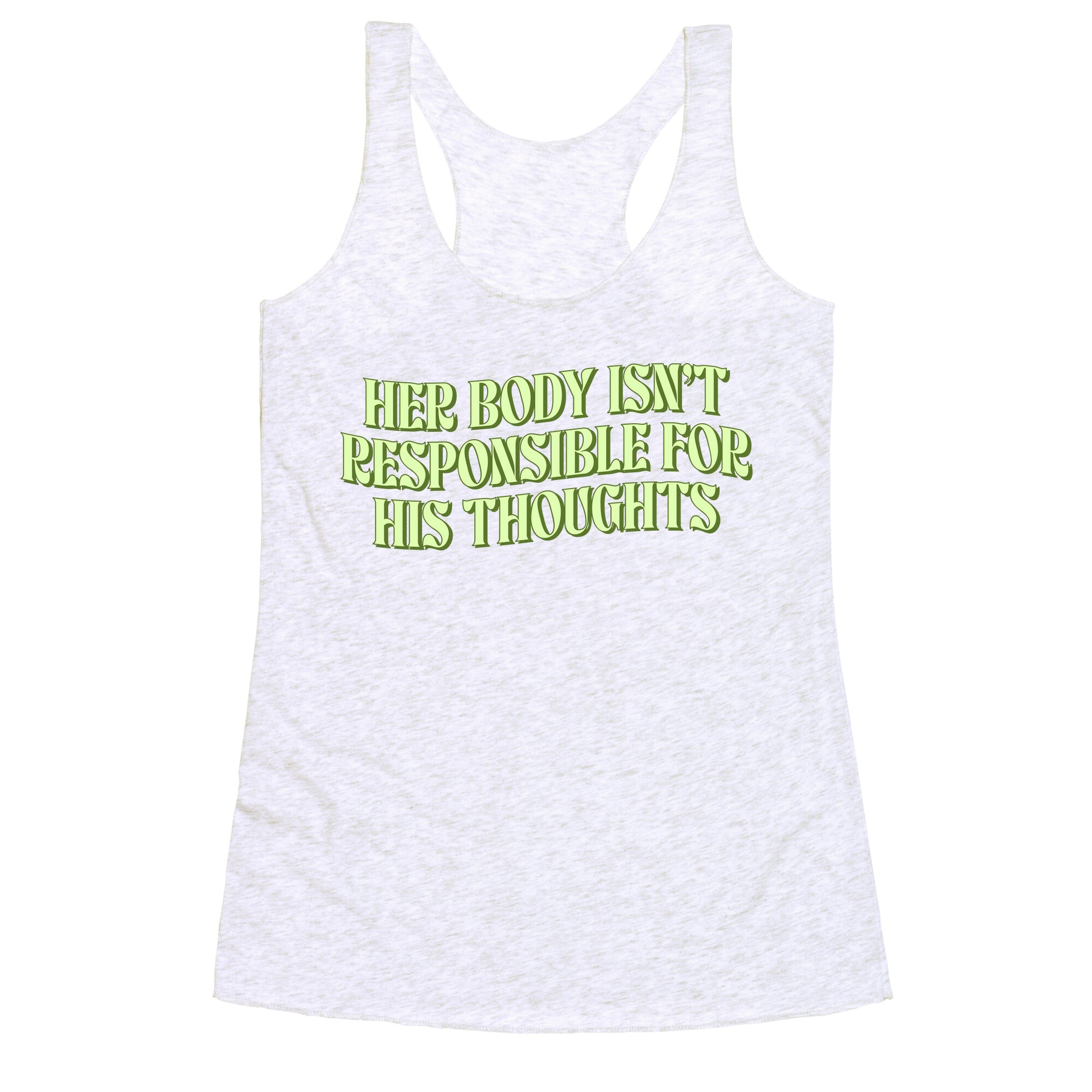 Her Body Isnt Responsible for His Thoughts Racerback Tank