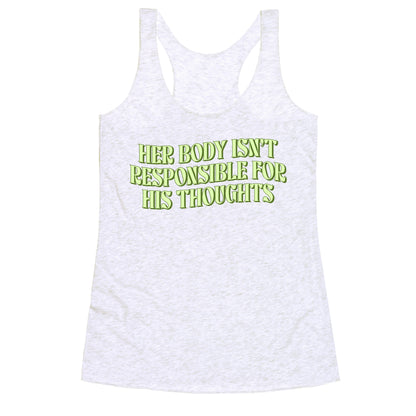 Her Body Isnt Responsible for His Thoughts Racerback Tank