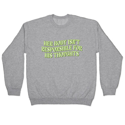 Her Body Isnt Responsible for His Thoughts Crewneck Sweatshirt