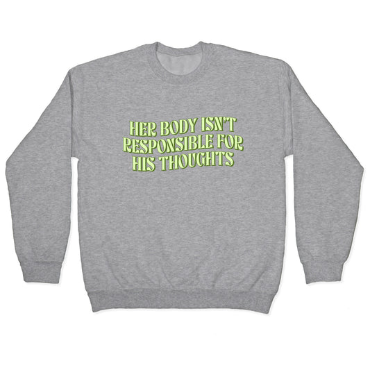 Her Body Isnt Responsible for His Thoughts Crewneck Sweatshirt
