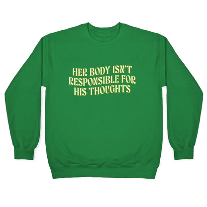 Her Body Isnt Responsible for His Thoughts Crewneck Sweatshirt