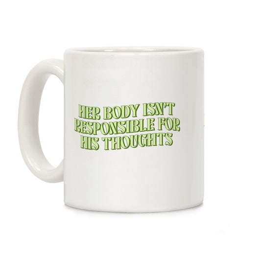 Her Body Isnt Responsible for His Thoughts Coffee Mug