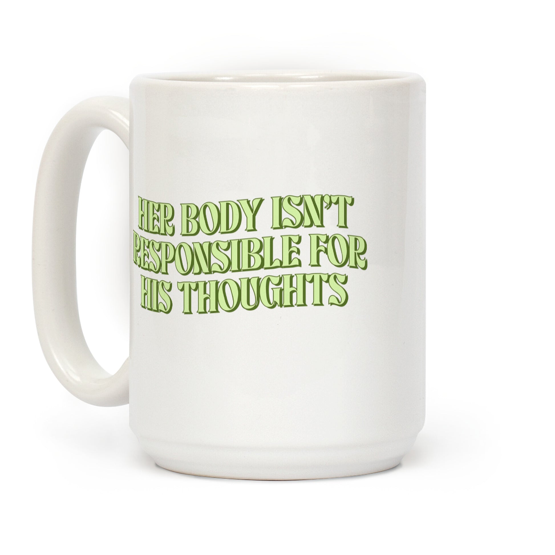 Her Body Isnt Responsible for His Thoughts Coffee Mug