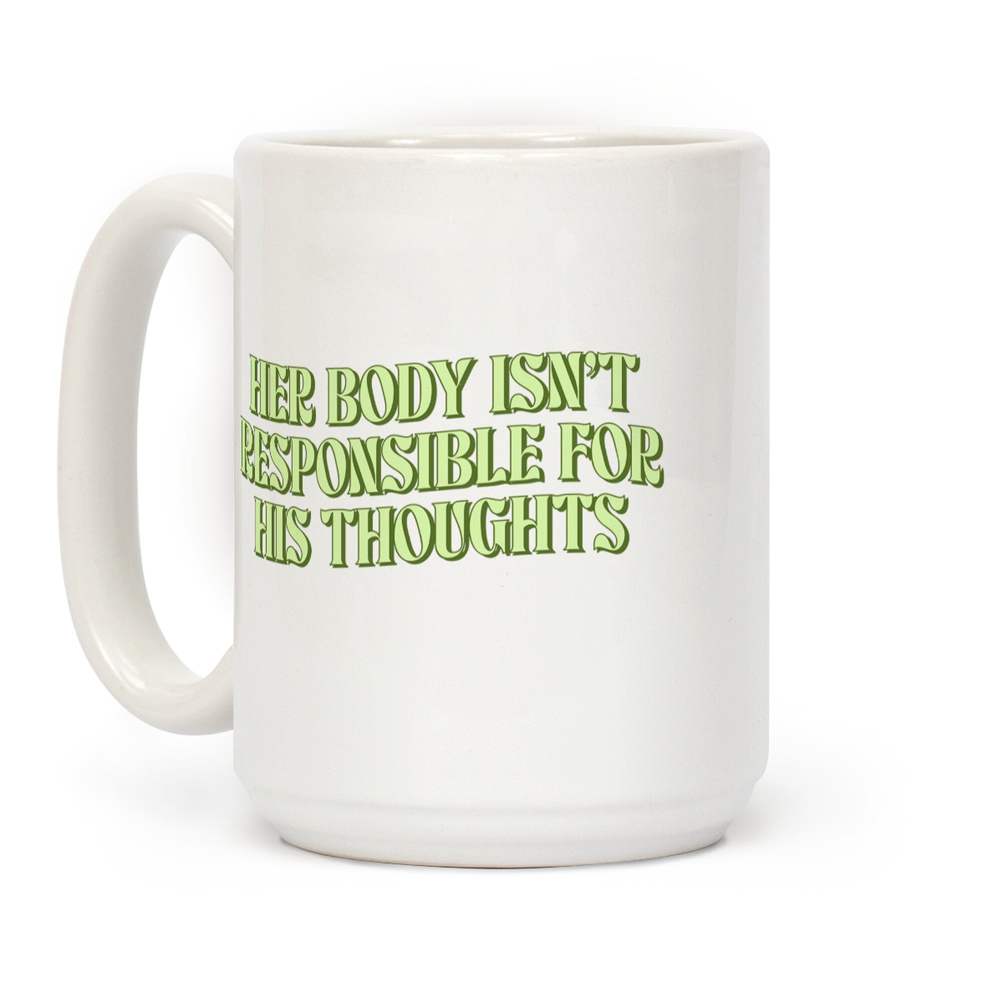 Her Body Isnt Responsible for His Thoughts Coffee Mug
