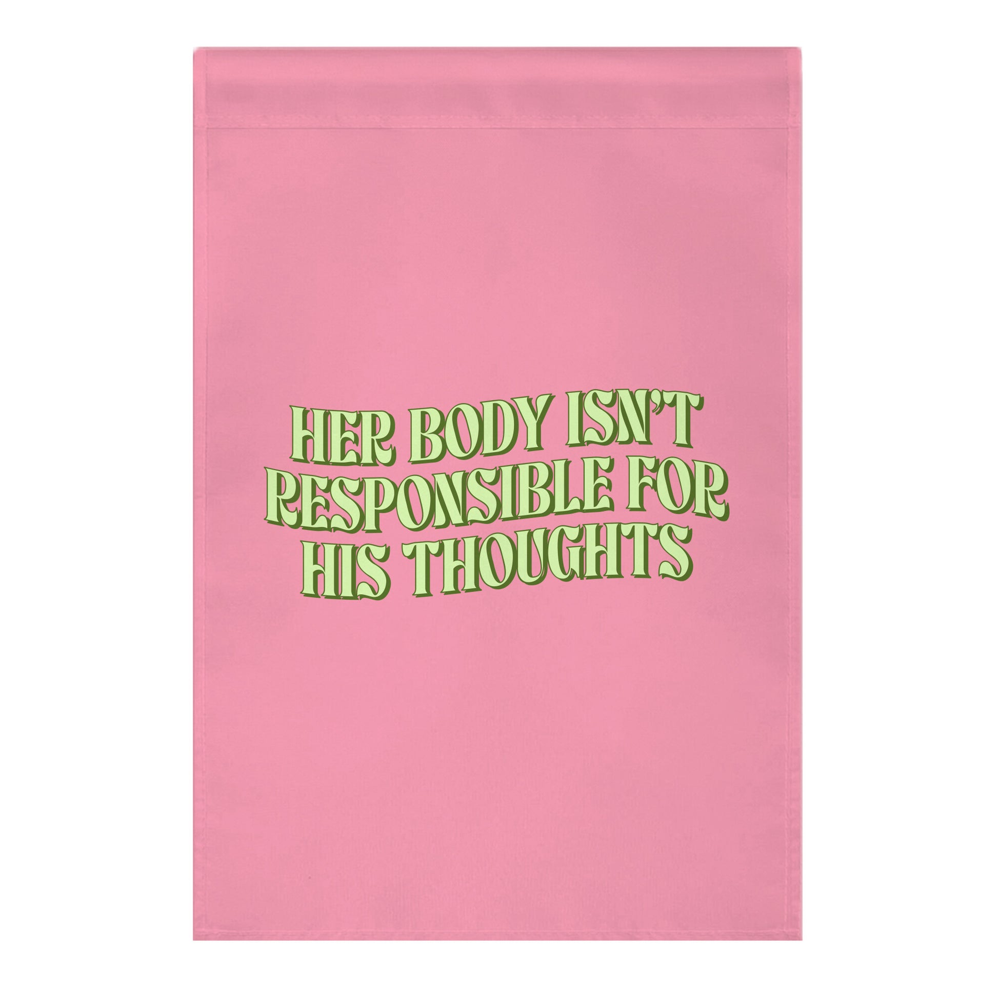 Her Body Isnt Responsible for His Thoughts Garden Flag