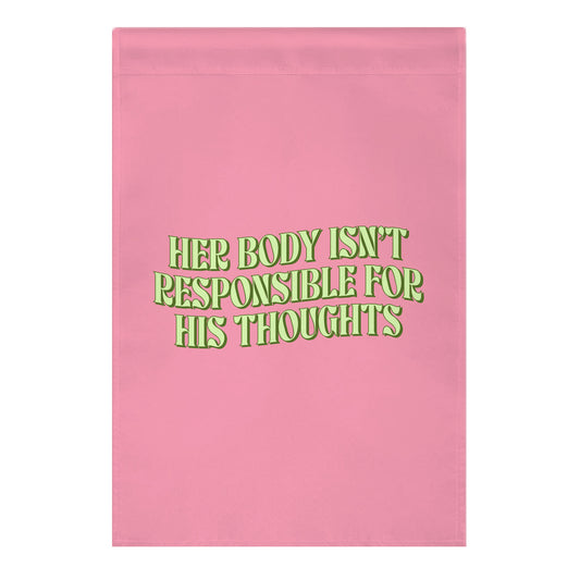 Her Body Isnt Responsible for His Thoughts Garden Flag