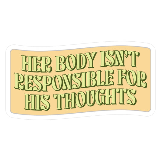 Her Body Isnt Responsible for His Thoughts Die Cut Sticker