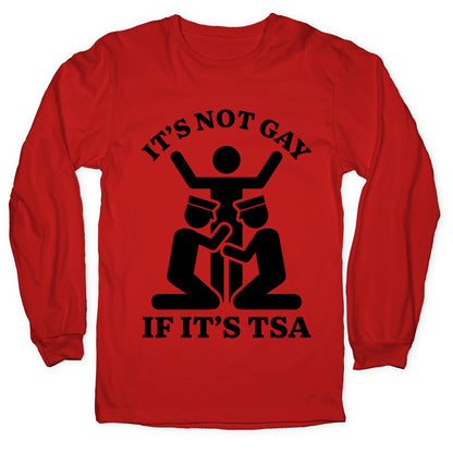 Its Not Gay If Its TSA Longsleeve Tee