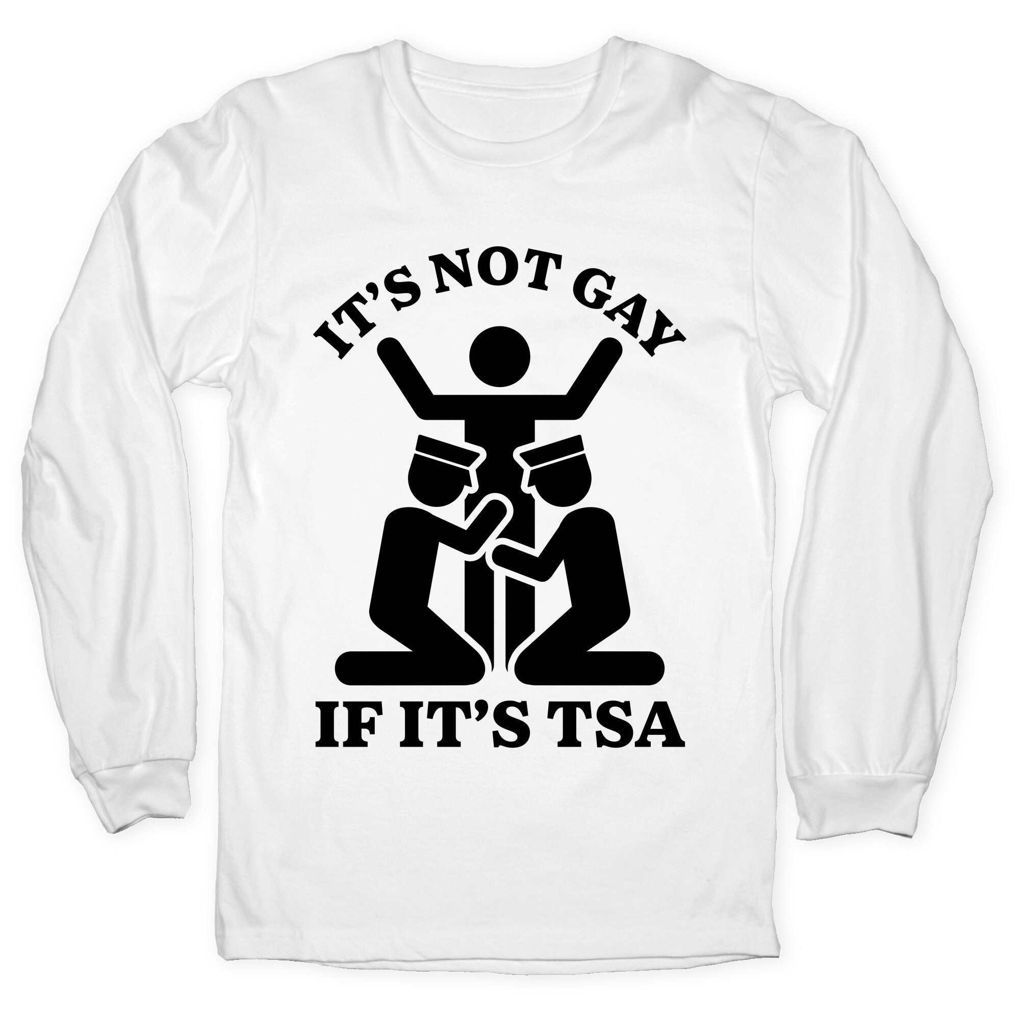 Its Not Gay If Its TSA Longsleeve Tee