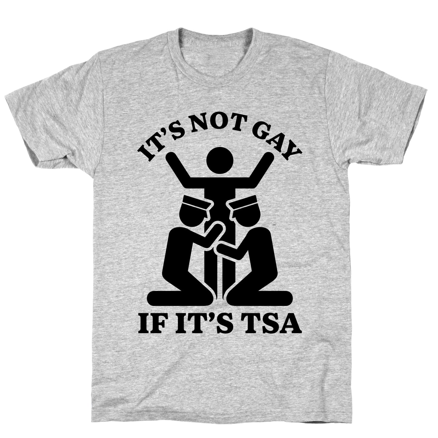 Its Not Gay If Its TSA T-Shirt