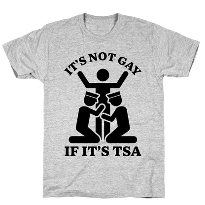 Its Not Gay If Its TSA T-Shirt