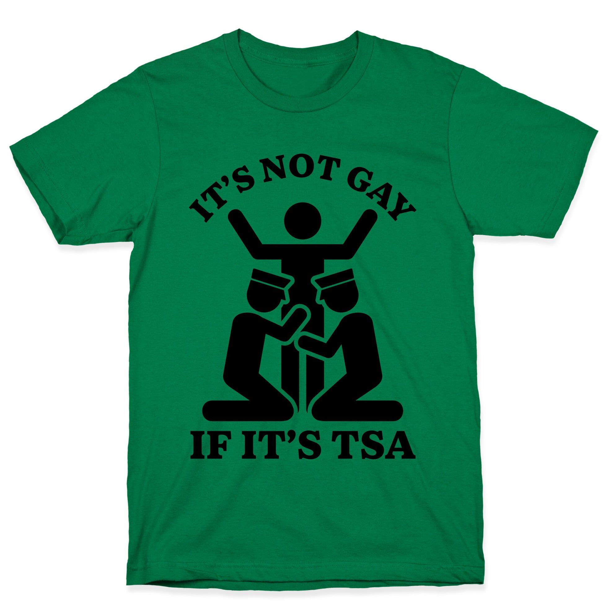 Its Not Gay If Its TSA T-Shirt