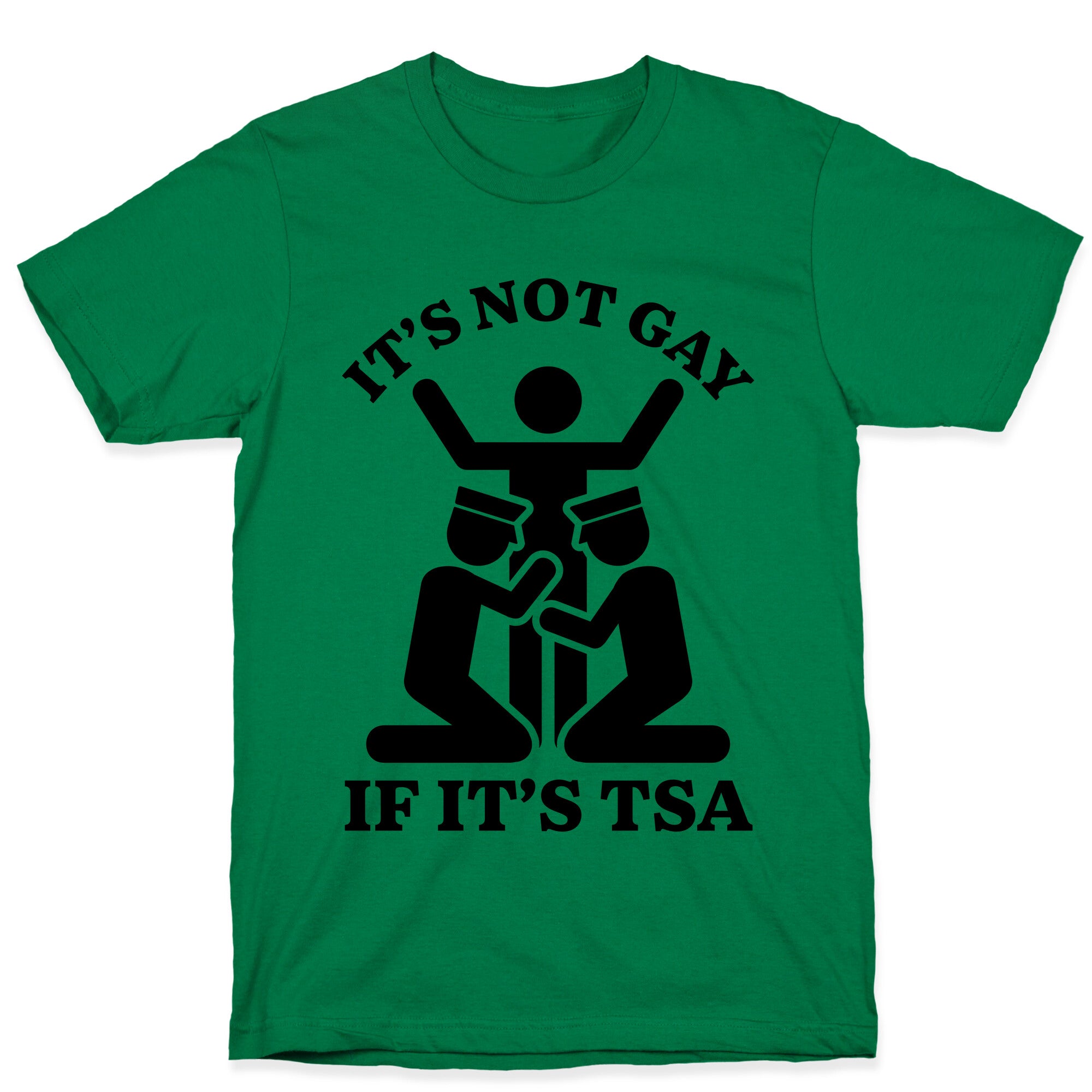 Its Not Gay If Its TSA T-Shirt