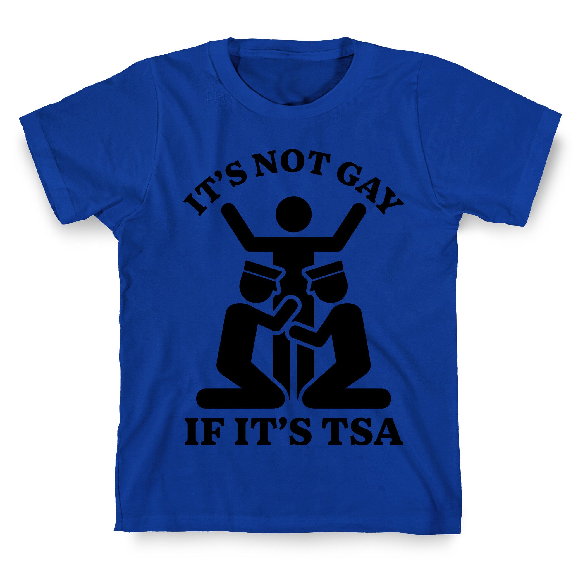 Its Not Gay If Its TSA T-Shirt